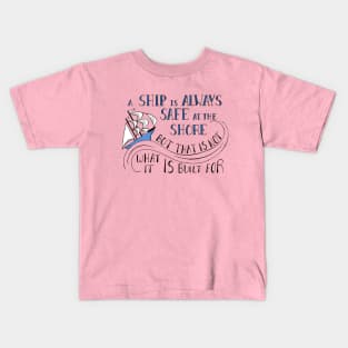 A Ship is Always Safe at the Shore Quote on Pink Kids T-Shirt
